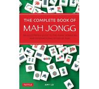 The Complete Book of Mah Jongg: An Illustrated Guide to the Asian, American and International Styles of Play (Second Edition)