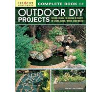 Complete Book of Outdoor DIY Projects: The How-To Guide for Building 35 Projects in Stone, Brick, Wood, and Water (Creative Homeowner) Step-by-Step Instructions for Stylish Lawn & Garden Improvements