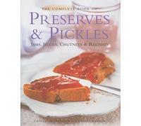 Complete Book of Preserves & Pickles: Jams, Jellies, Chutneys & Relishes