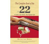 Complete Book of the .22: A Guide To The World's Most Popular Guns
