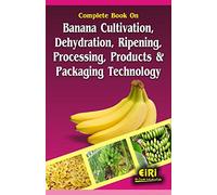 Complete Book On Banana Cultivation Dehydration Ripening Processing Products And Packaging Technology [Paperback] [Jan 01, 2015] EIRI