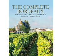 Complete Bordeaux: 3rd edition: The Wines / the Chateaux / the People
