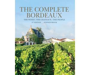 Complete Bordeaux: 3rd edition: The Wines / the Chateaux / the People