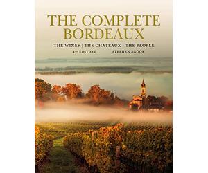 Complete Bordeaux: 4th edition: 4th edition: The Wines, The Chateaux, The People