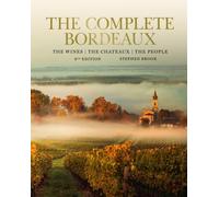 Complete Bordeaux: 4th edition: 4th edition: The Wines, The Chateaux, The People