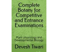 Complete Botany for Competitive and Entrance Examinations: Plant physiology and Developmental Biology
