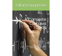 Complete Calculus I Guide: A Complete One-Semester College Calculus I Textbook and Study Guide