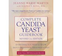 Complete Candida Yeast Guidebook, Revised 2nd Edition: Everything You Need to Know About Prevention, Treatment & Diet