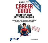 Complete Career Guide for Entry-Level Software Engineers: Learn to Code, Build Soft Skills, Land Jobs, and Advance in Your Programming Career (Absolute Beginner's Guides)