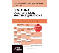 Complete CCS (AHIMA) Exam Preparation: Certified Coding Specialist: 330+ Multiple Choice Questions