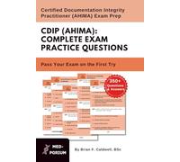 Complete CDIP (AHIMA) Exam Preparation: Certified Documentation Integrity Practitioner: 350+ Multiple Choice Questions