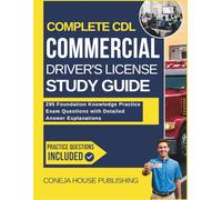 Complete CDL Commercial Driver's License Study Guide: 295 Foundation Knowledge Practice Exam Questions with Detailed Answer Explanations (CDL for Beginners)
