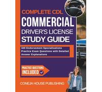Complete CDL Commercial Driver's License Study Guide: 320 Endorsement Specializations Practice Exam Questions with Detailed Answer Explanations (CDL for Beginners)