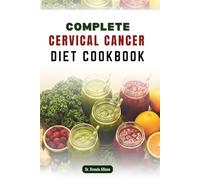 COMPLETE CERVICAL CANCER DIET COOKBOOK: 50 Delicious Recipes to Support Wellness and Boost Immunity