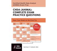Complete CHDA (AHIMA) Exam Preparation: Certified Health Data Analyst: 350+ Multiple Choice Questions