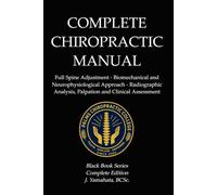 COMPLETE CHIROPRACTIC MANUAL: Full Spine Adjustment · Biomechanical and Neurophysiological Approach · Radiographic Analysis, Palpation, and Clinical Assessment