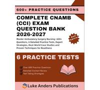 COMPLETE CNAMB (CCI) EXAM QUESTION BANK 2026-2027: Master Ambulatory Surgery Nursing: 600+ Questions, 6 Detailed Practice Tests, Expert Strategies, ... Studies and Proven Techniques for Readiness
