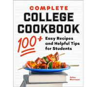 Complete College Cookbook: 100+ Easy Recipes and Helpful Tips for Students