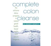 [ COMPLETE COLON CLEANSE: THE AT-HOME DETOX PROGRAM TO RESTORE GOOD HEALTH, BOOST VITALITY, AND ENSURE LONGEVITY - GREENLIGHT ] by Group, Edward F, III ( Author) Dec-2007 [ Paperback ]