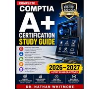 COMPLETE COMPTIA CERTIFICATION STUDY GUIDE: Practice Questions, Hands-On Labs, Real-World Scenarios, Troubleshooting Techniques, Question Banks, and 220-1201 & 220-1202 Objective Coverage.