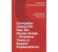 Complete CompTIA Sec AI+ Study Guide - Practice Tests & Expert Explanations: Comprehensive CompTIA SecAI+ Study Guide