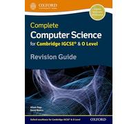 Complete Computer Science for Cambridge IGCSE® & O Level Revision Guide (Cie Igcse Complete)