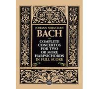 Complete Concertos for Two or More Harpsichords: In Full Score