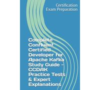 Complete Confluent Certified Developer for Apache Kafka Study Guide - CCDAK Practice Tests & Expert Explanations