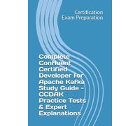 Complete Confluent Certified Developer for Apache Kafka Study Guide - CCDAK Practice Tests & Expert Explanations