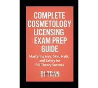 Complete Cosmetology Licensing Exam Prep Guide: Mastering Hair, Skin, Nails, and Safety for PSI Theory Success