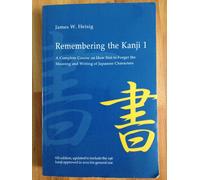 Complete Course on How Not to Forget the Meaning and Writing of Japanese Characters (v. 1) (Remembering the Kanji)