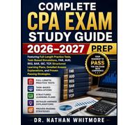Complete CPA Exam Study Guide: 2026-2027 Prep Featuring Full-Length Practice Tests, Task-Based Simulations, FAR, AUD, REG, BAR, ISC, TCP, Structured ... Explanations, and Proven Passing Strategies.