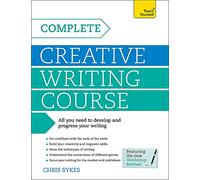 Complete Creative Writing Course: Your complete companion for writing creative fiction (Teach Yourself)