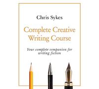 Complete Creative Writing Course: Your complete companion for writing creative fiction