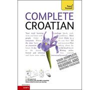 Complete Croatian Beginner to Intermediate Course: (Book and audio support) Learn to read, write, speak and understand a new language with Teach Yourself|Teach Yourself