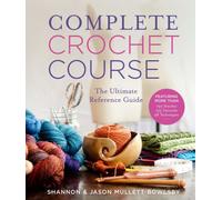 Complete Crochet Course : The Ultimate Reference Guide
