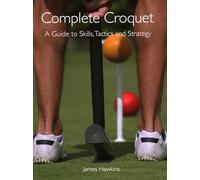 Complete Croquet: A Guide to Skills, Tactics and Strategy