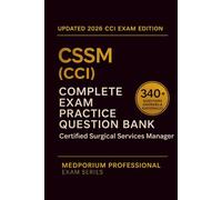 Complete CSSM (CCI) Exam Question Bank: Certified Surgical Services Manager: 340+ Practice Questions with Answers & Rationales - Updated 2026 Edition