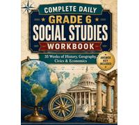 Complete Daily Grade 6 Social Studies Workbook: 175 Daily Lessons in Geography, Ancient Civilizations, World History, Civics, Economics, and Culture (Complete Daily Grade 6 Workbook Series)