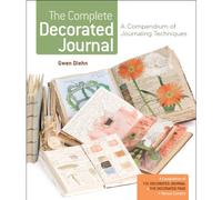 Complete Decorated Journal, The: A Compendium of Journaling Techniques