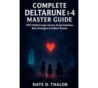 Complete Deltarune 1-4 Master Guide: 100% Walkthrough, Secrets, Puzzle Solutions, Boss Strategies & Hidden Routes
