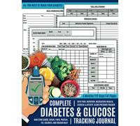 Complete Diabetes and Glucose Tracking Journal: Daily Blood Sugar Tracker with Food, Nutrition, Medication/Insulin, Exercise & Activity, Blood Pressure Tracker, and More