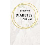 Complete Diabetes Journal with Blood Sugar Log and Blood Pressure Log: Daily Blood Sugar Tracker + Blood Pressure Tracker and More | 2 Years