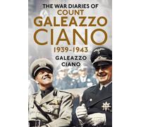 Complete Diaries of Count Galeazzo Ciano 1939-43