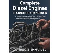 Complete Diesel Engines Technology Handbook: A Comprehensive guide on Principles, and Control Strategies for Beginner's: 3 (tech guides digital library)