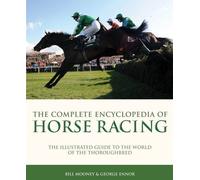 Complete Encyclopedia of Horse Racing: The Illustrated Guide to the World of the Thoroughbred 5th (fifth) Edition by Graeme Kelly published by Carlton Books Ltd (2011)