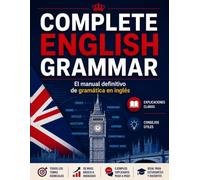 COMPLETE ENGLISH GRAMMAR: El manual definitivo de gramática en inglés (LEARNING ENGLISH)