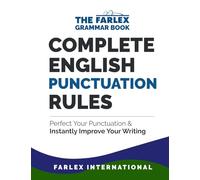 Complete English Punctuation Rules: Perfect Your Punctuation and Instantly Improve Your Writing: Volume 2 (The Farlex Grammar)