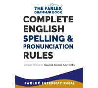 Complete English Spelling and Pronunciation Rules: Simple Ways to Spell and Speak Correctly: Volume 3 (The Farlex Grammar)