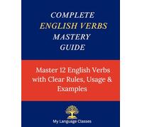 Complete English Verbs Mastery Guide: Master 12 English Verb Types with Clear Rules, Usage and Examples (Complete English Grammar Mastery Series)